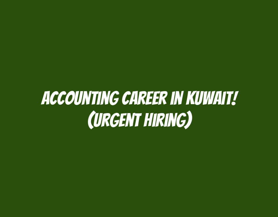 Accounting Career in Kuwait! (Urgent Hiring)