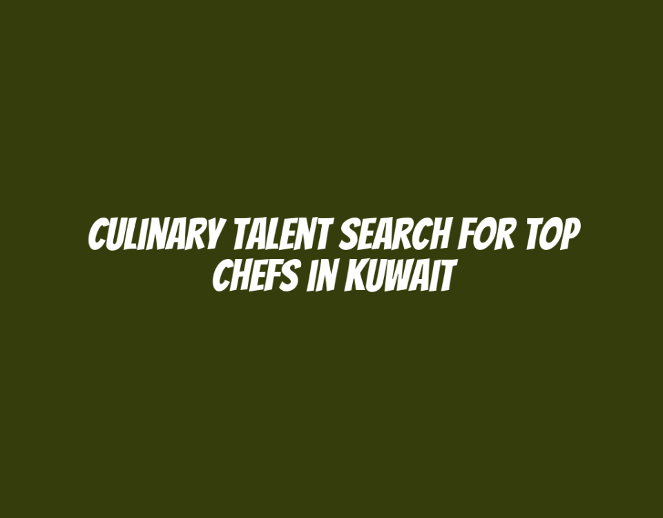 Culinary Talent Search for Top Chefs in Kuwait