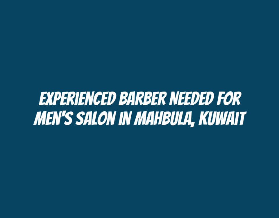 Experienced Barber Needed for Men's Salon in Mahbula, Kuwait