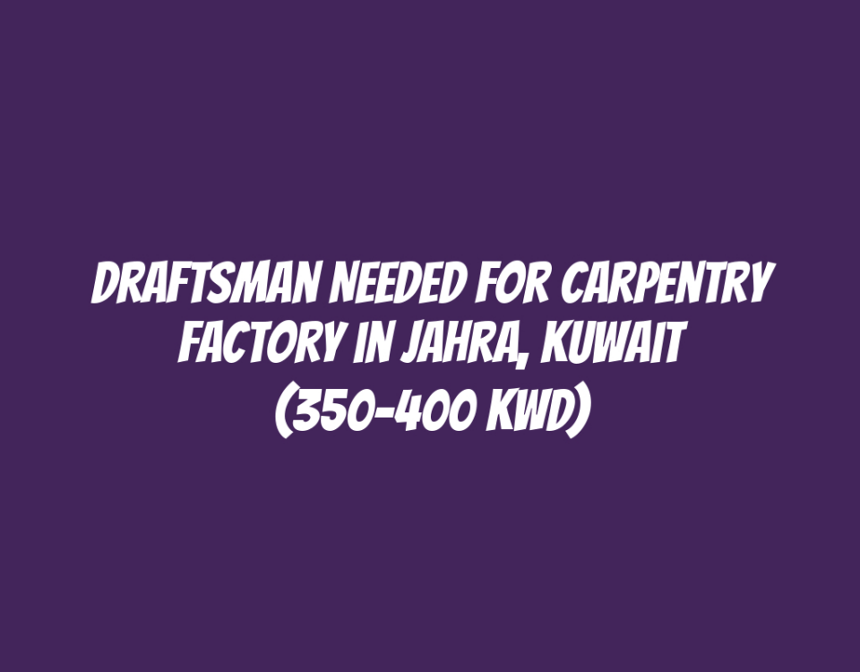 Draftsman Needed for Carpentry Factory in Jahra, Kuwait (350-400 KWD)