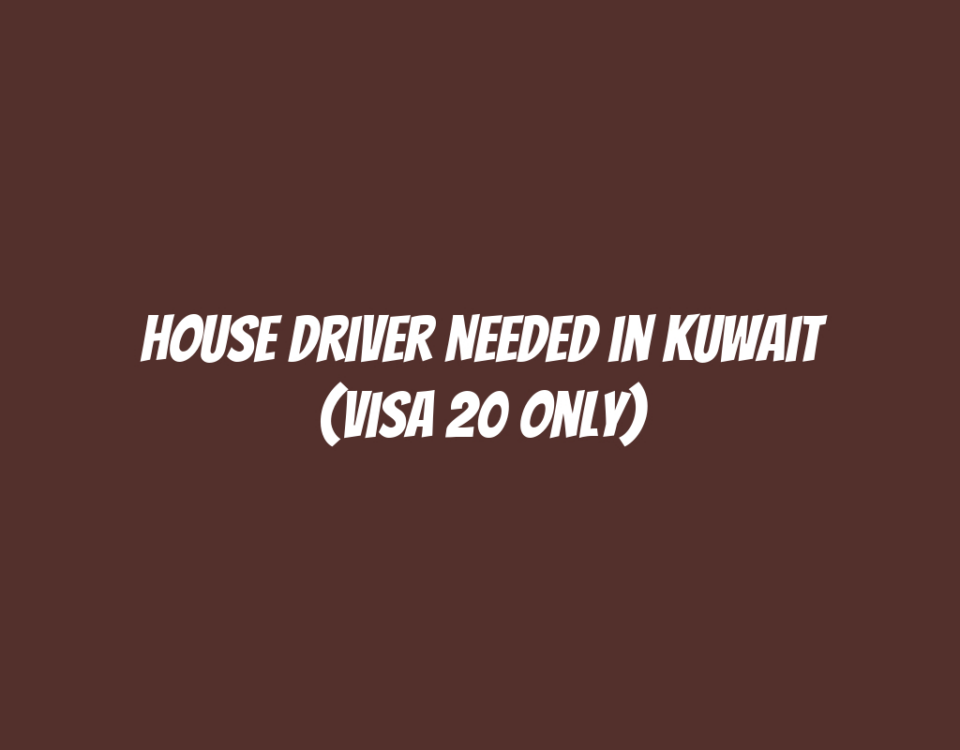 House Driver Needed in Kuwait (Visa 20 Only)