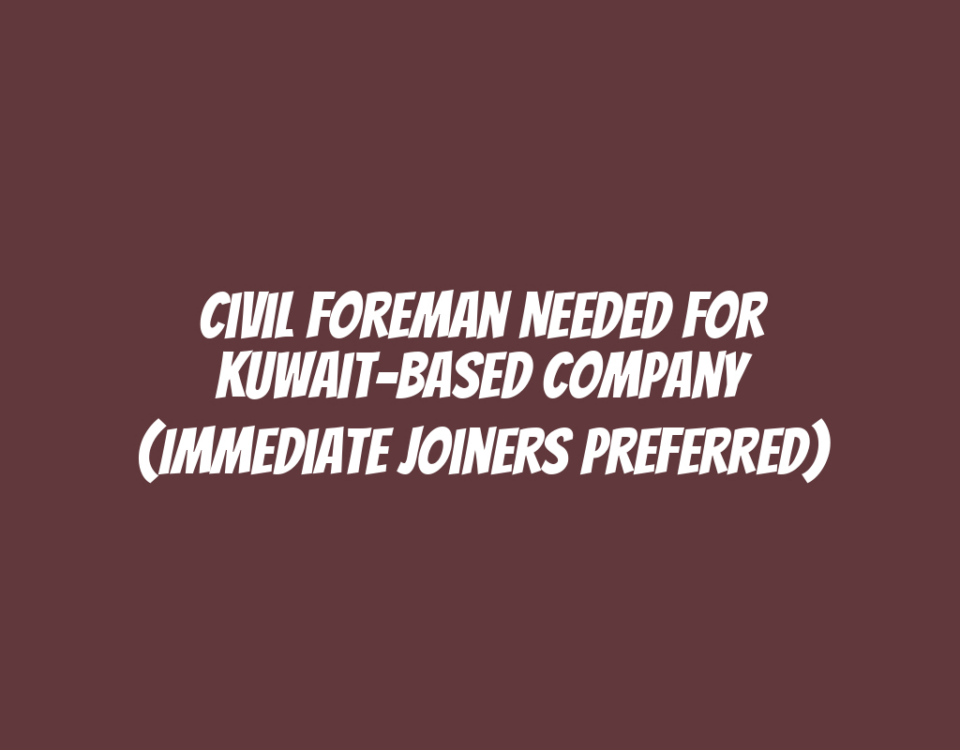 Civil Foreman Needed for Kuwait-Based Company (Immediate Joiners Preferred)