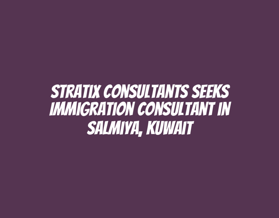 Stratix Consultants Seeks Immigration Consultant in Salmiya, Kuwait