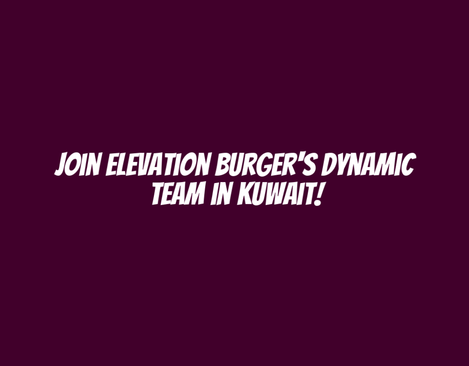 Join Elevation Burger's Dynamic Team in Kuwait!