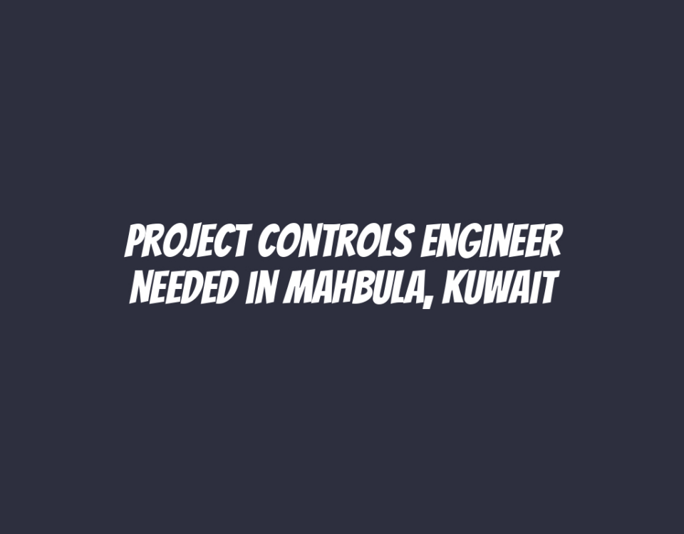 Project Controls Engineer Needed in Mahbula, Kuwait