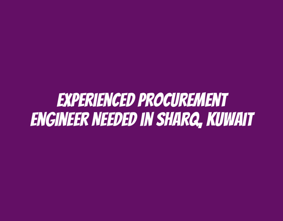 Experienced Procurement Engineer Needed in Sharq, Kuwait