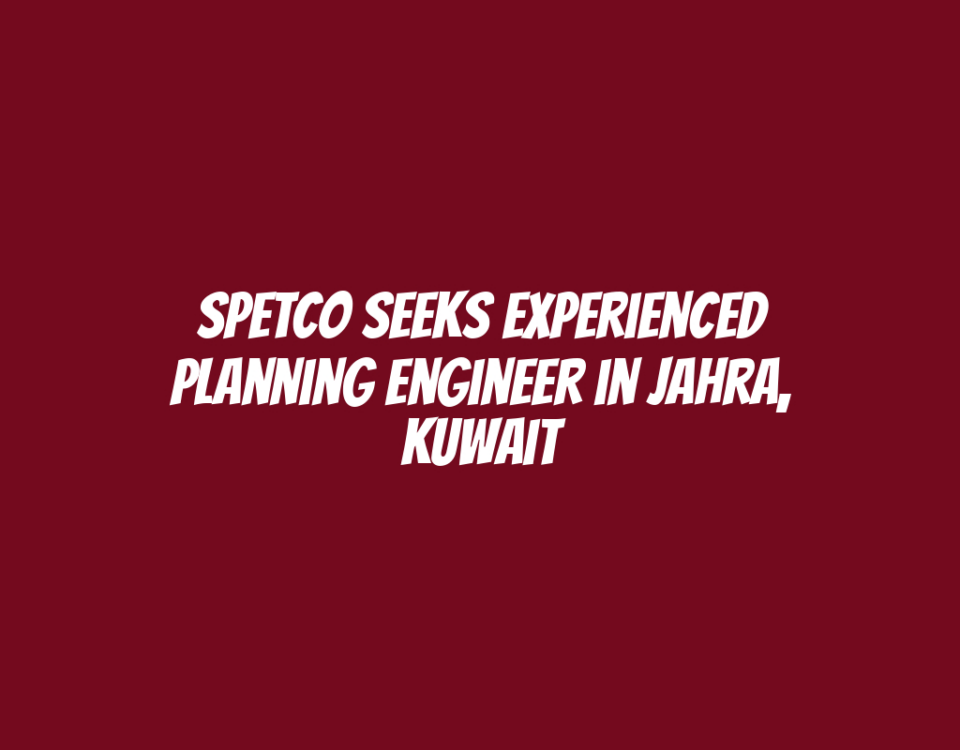 SPETCO Seeks Experienced Planning Engineer in Jahra, Kuwait