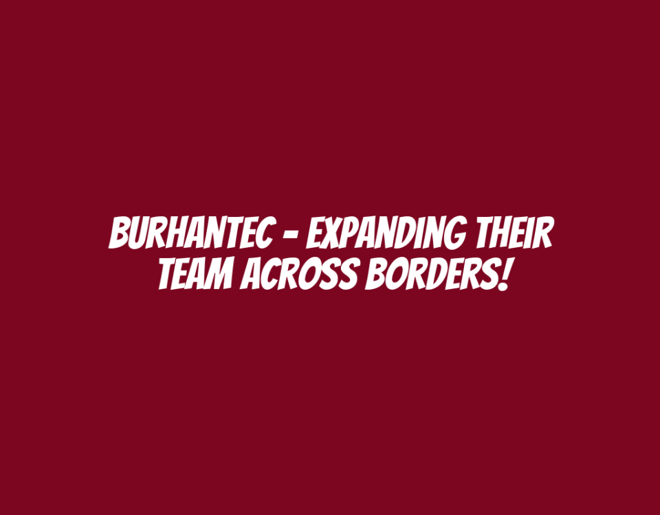 BurhanTec - Expanding Their Team Across Borders!