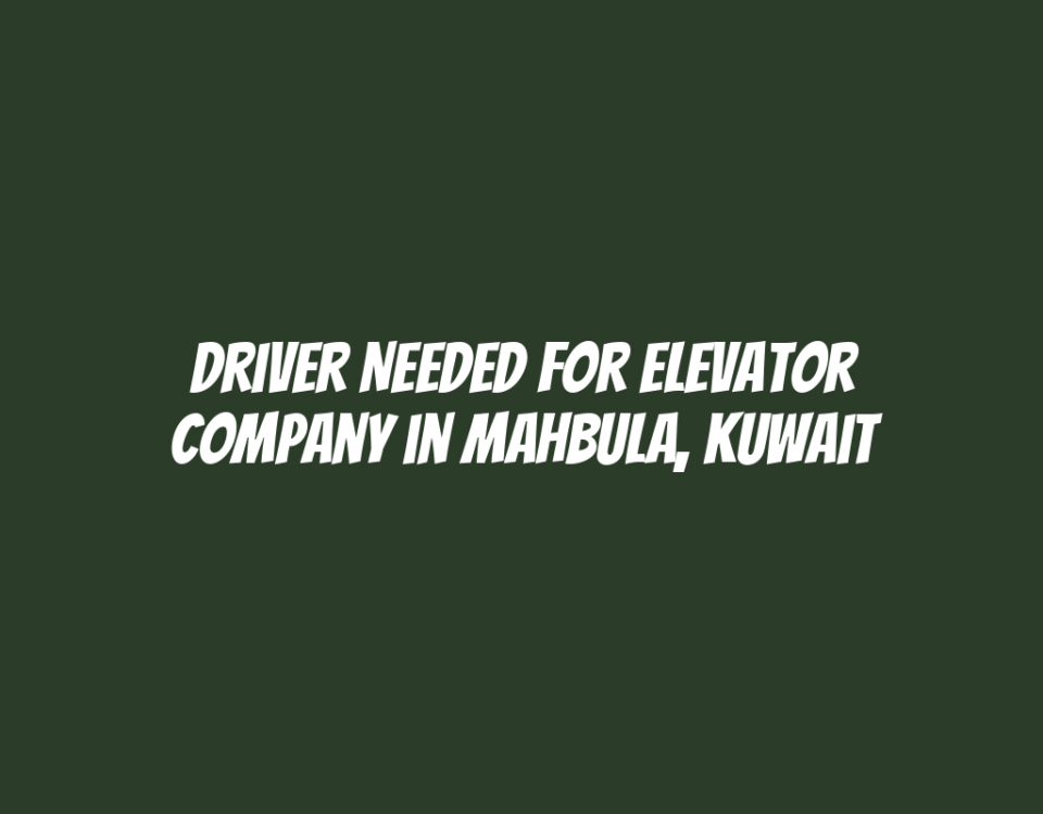 Driver Needed for Elevator Company in Mahbula, Kuwait