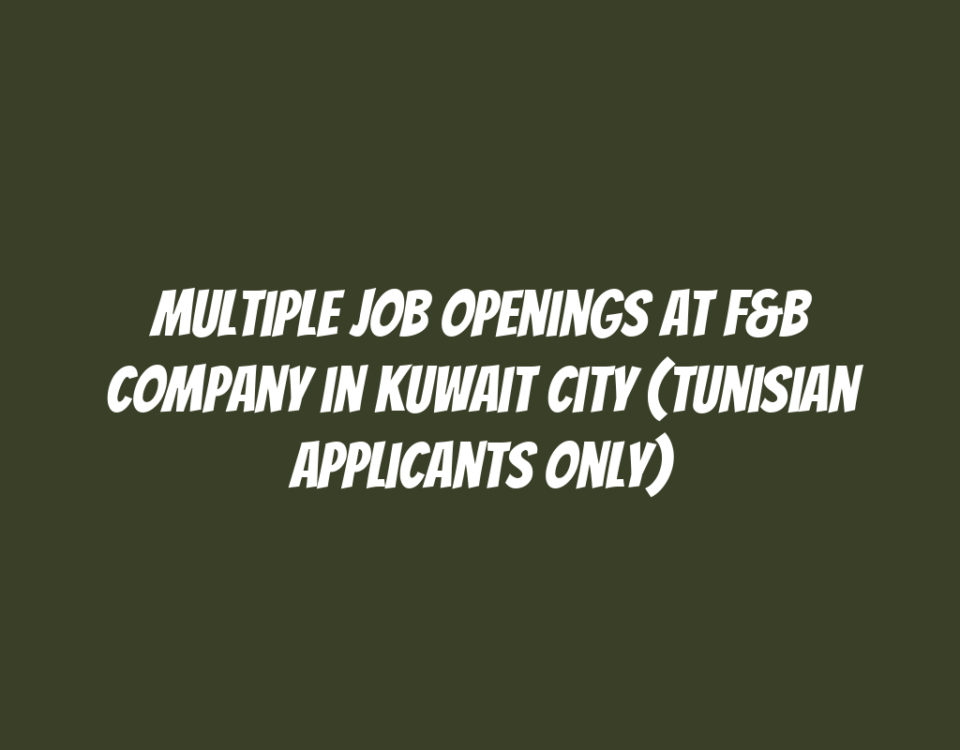 Multiple Job Openings at F&B Company in Kuwait City (Tunisian Applicants Only)