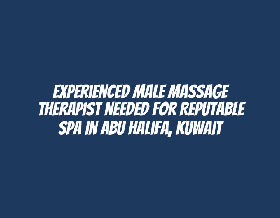 Experienced Male Massage Therapist Needed for Reputable Spa in Abu Halifa, Kuwait