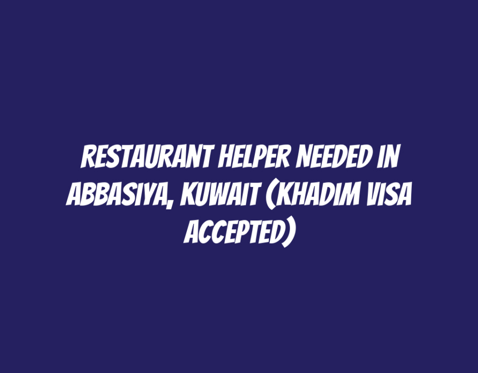 Restaurant Helper Needed in Abbasiya, Kuwait (Khadim Visa Accepted)