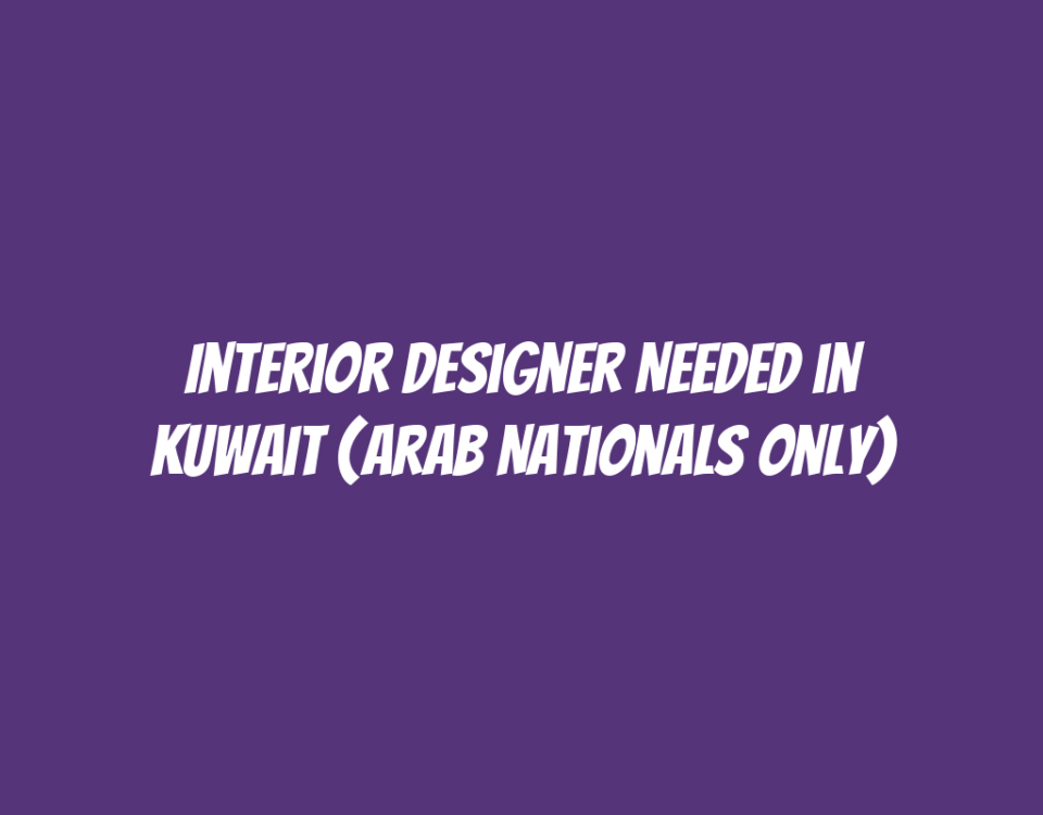 Interior Designer Needed in Kuwait (Arab Nationals Only)