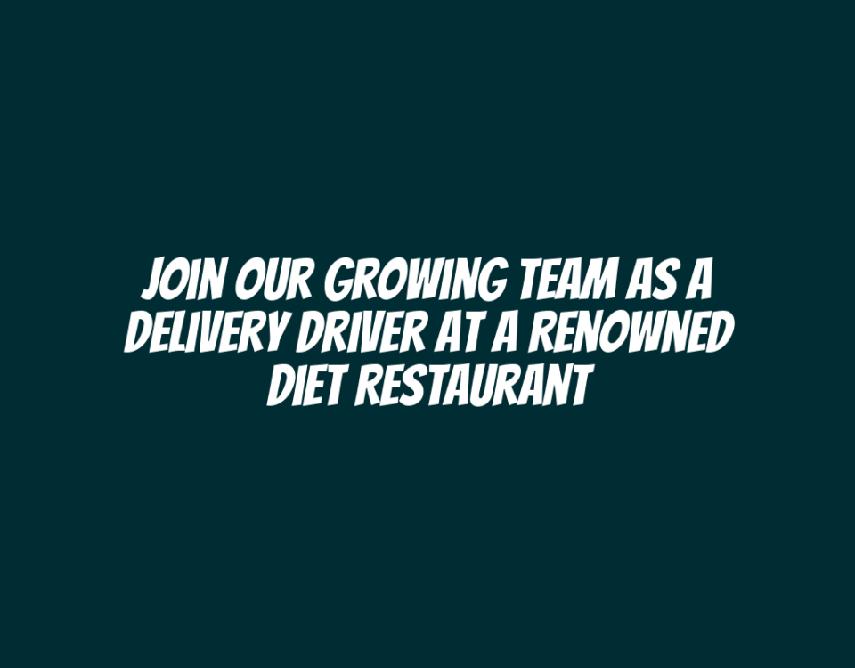 Join Our Growing Team as a Delivery Driver at a Renowned Diet Restaurant