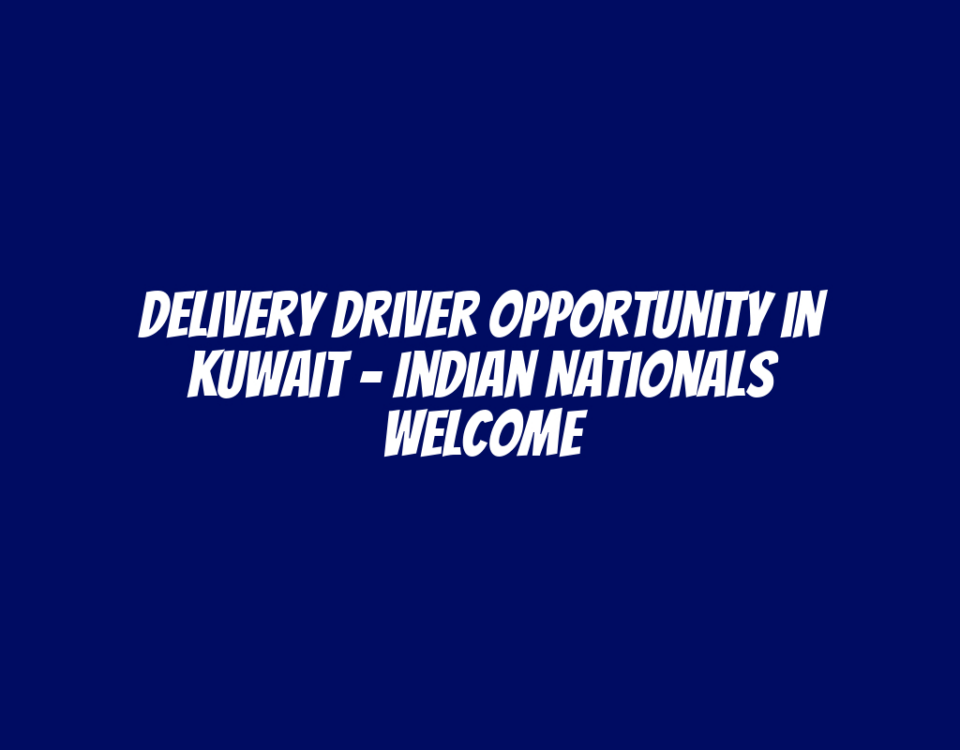 Delivery Driver Opportunity in Kuwait - Indian Nationals Welcome