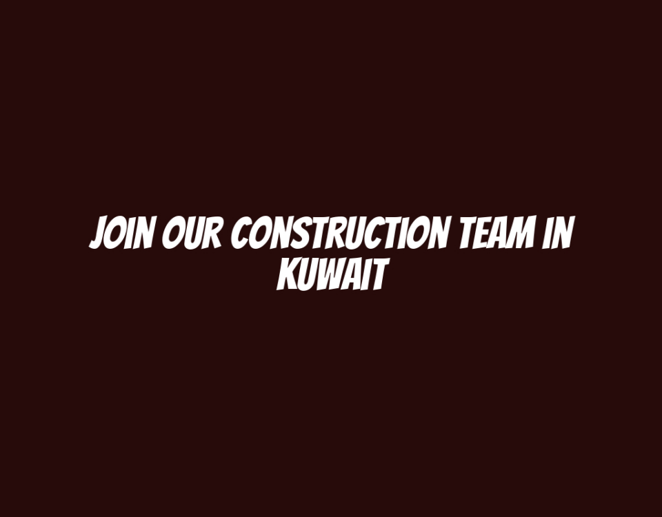 Join Our Construction Team in Kuwait