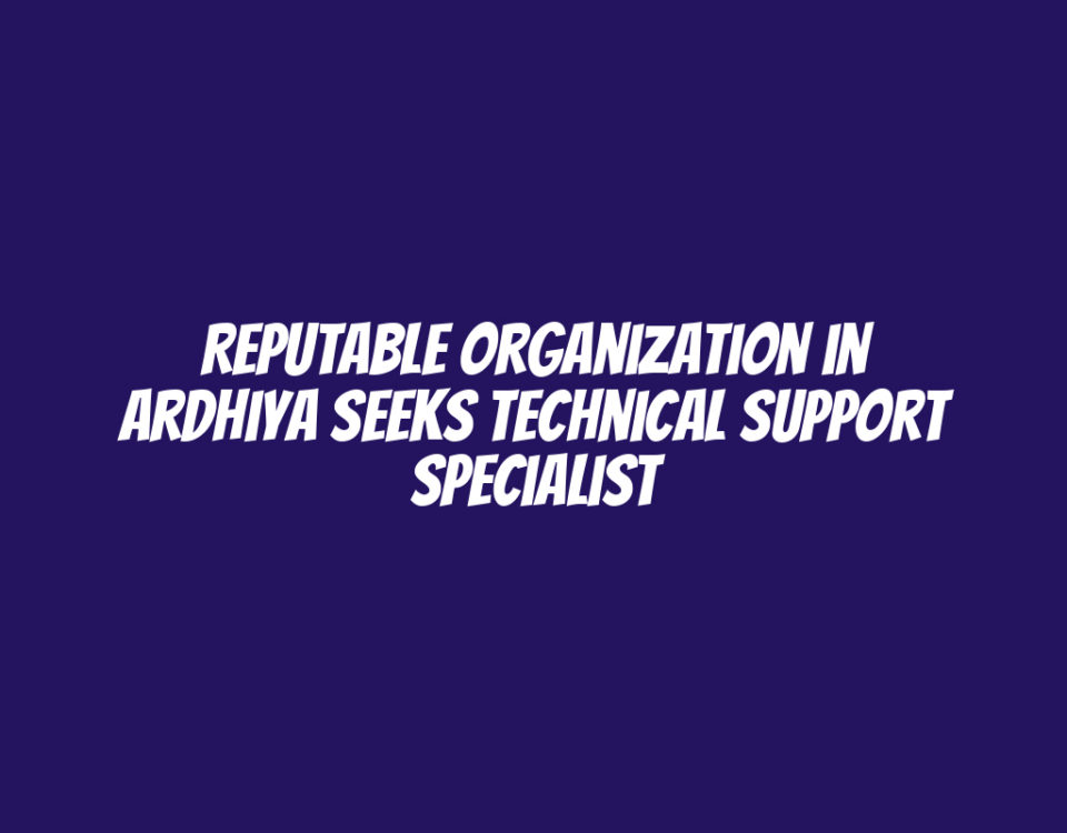 Reputable Organization in Ardhiya Seeks Technical Support Specialist