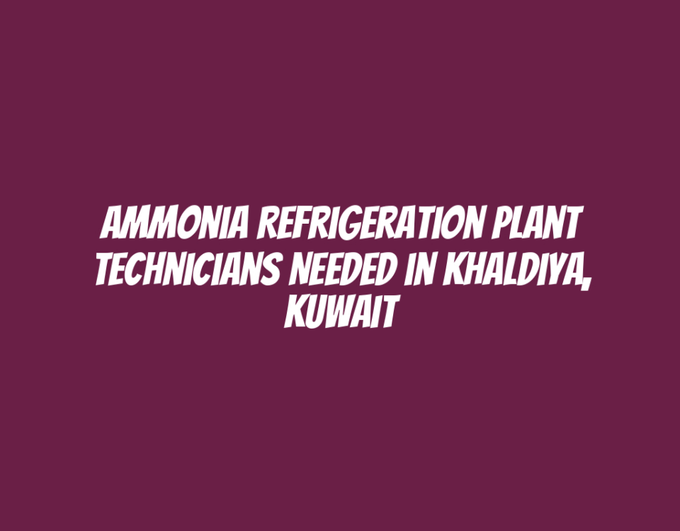 Ammonia Refrigeration Plant Technicians Needed in Khaldiya, Kuwait