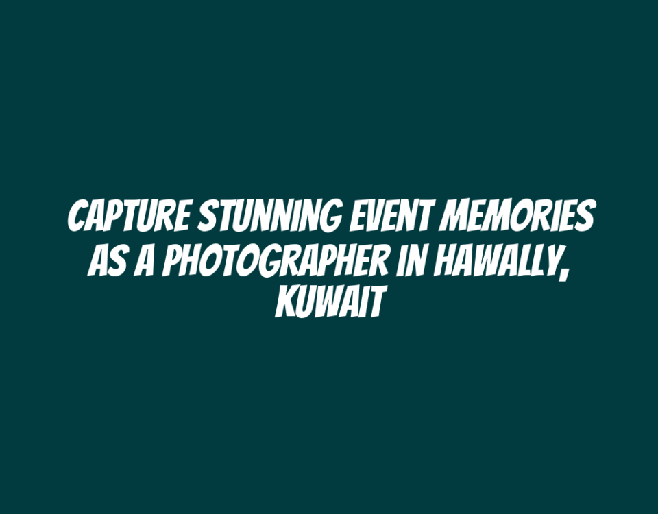 Capture Stunning Event Memories as a Photographer in Hawally, Kuwait