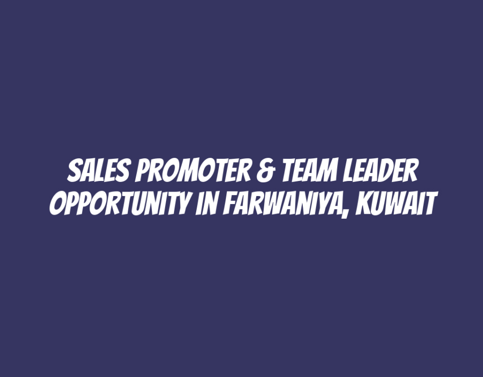 Sales Promoter & Team Leader Opportunity in Farwaniya, Kuwait