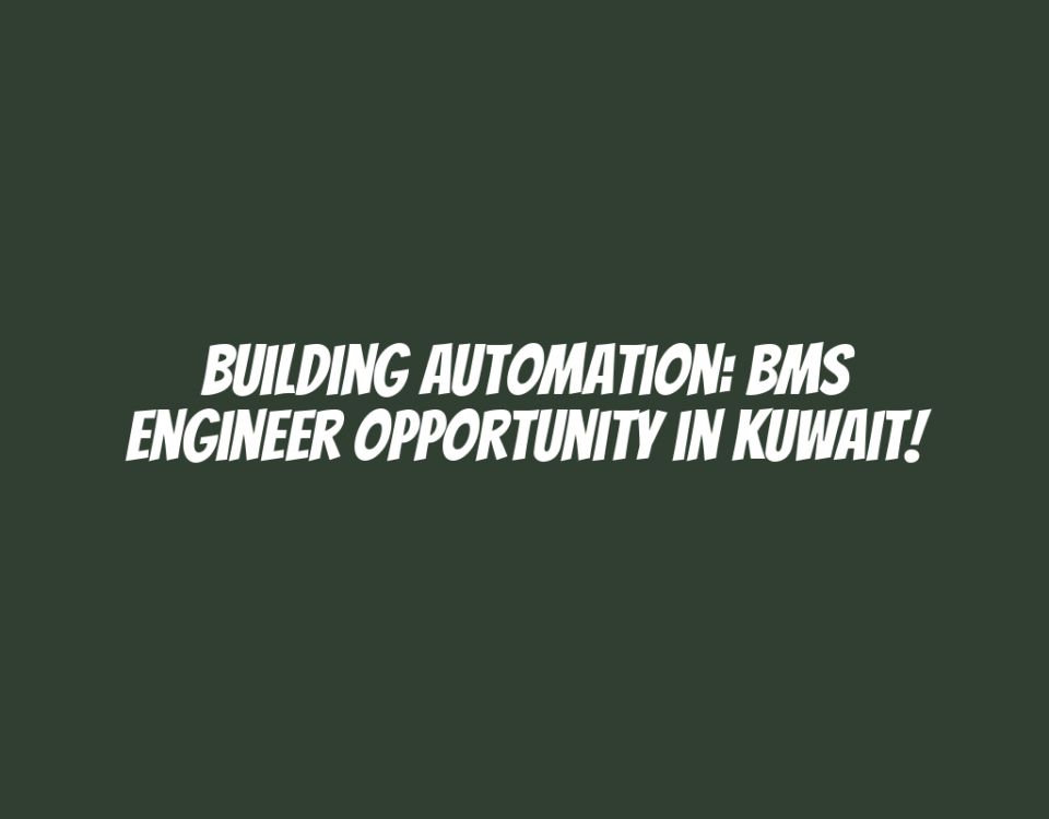 Building Automation: BMS Engineer Opportunity in Kuwait!