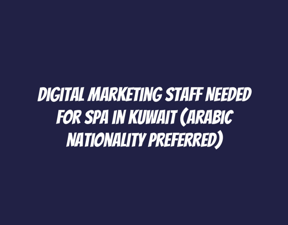 Digital Marketing Staff Needed for Spa in Kuwait (Arabic Nationality Preferred)