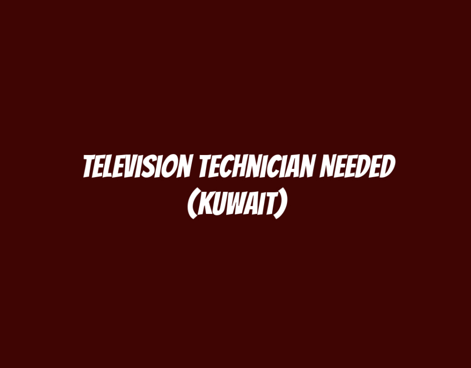 Television Technician Needed (Kuwait)