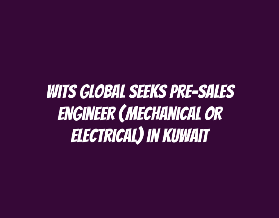 Wits Global Seeks Pre-Sales Engineer (Mechanical or Electrical) in Kuwait