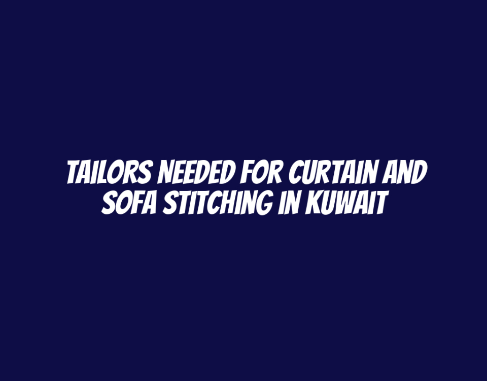 Tailors Needed for Curtain and Sofa Stitching in Kuwait