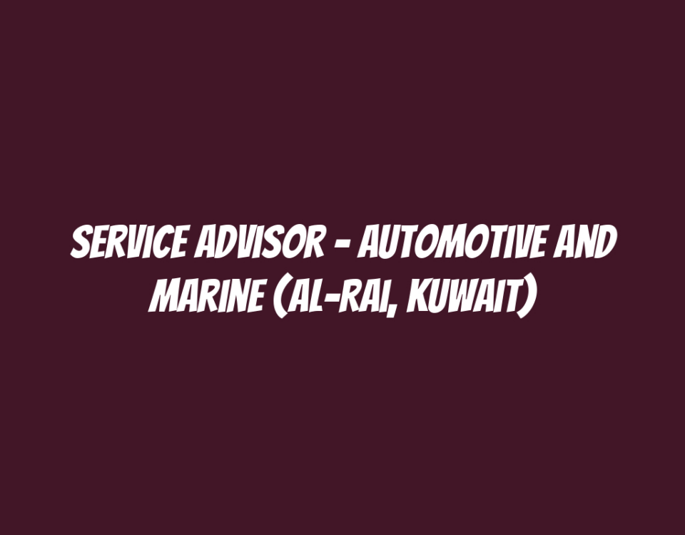 Service Advisor - Automotive and Marine (Al-Rai, Kuwait)