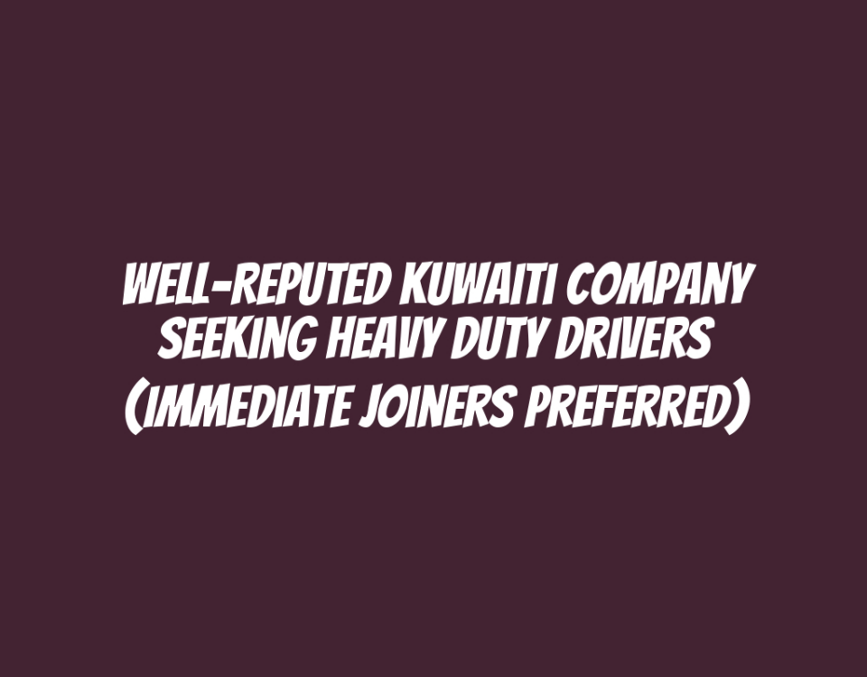 Well-Reputed Kuwaiti Company Seeking Heavy Duty Drivers (Immediate Joiners Preferred)