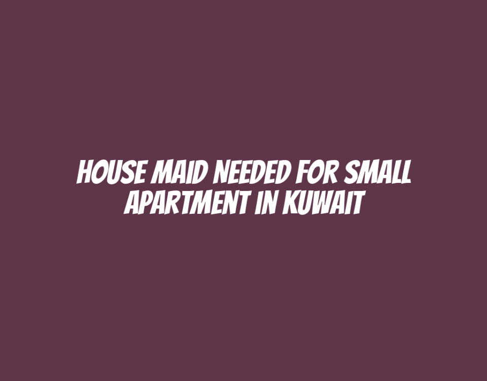 House Maid Needed for Small Apartment in Kuwait