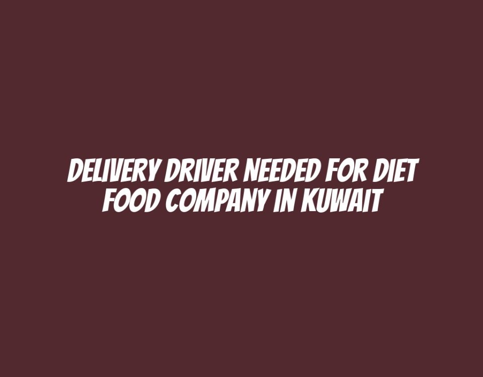 Delivery Driver Needed for Diet Food Company in Kuwait