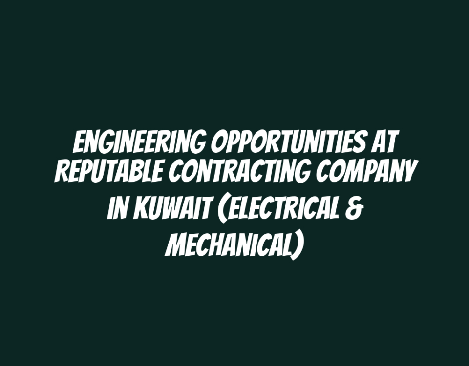 Engineering Opportunities at Reputable Contracting Company in Kuwait (Electrical & Mechanical)