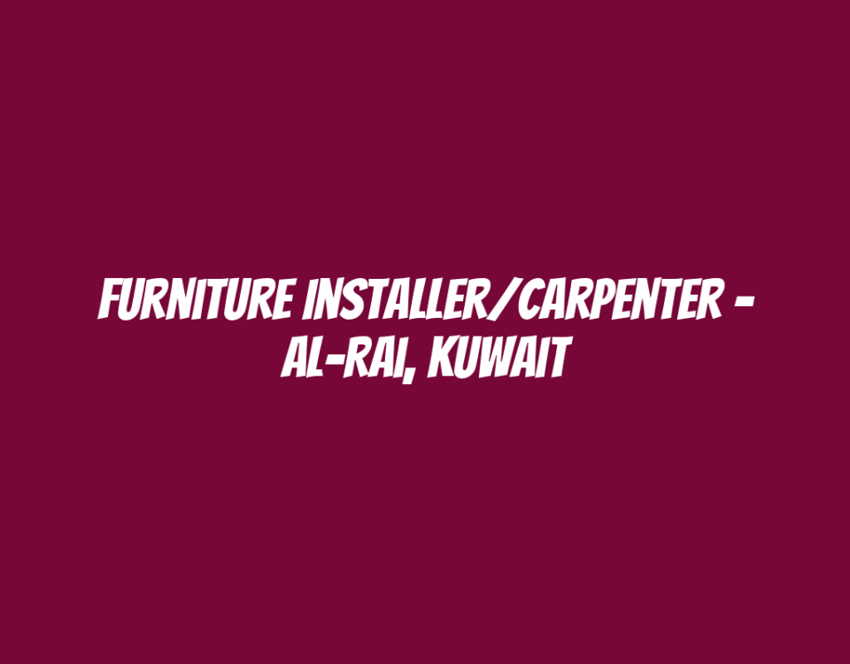 Furniture Installer/Carpenter - Al-Rai, Kuwait