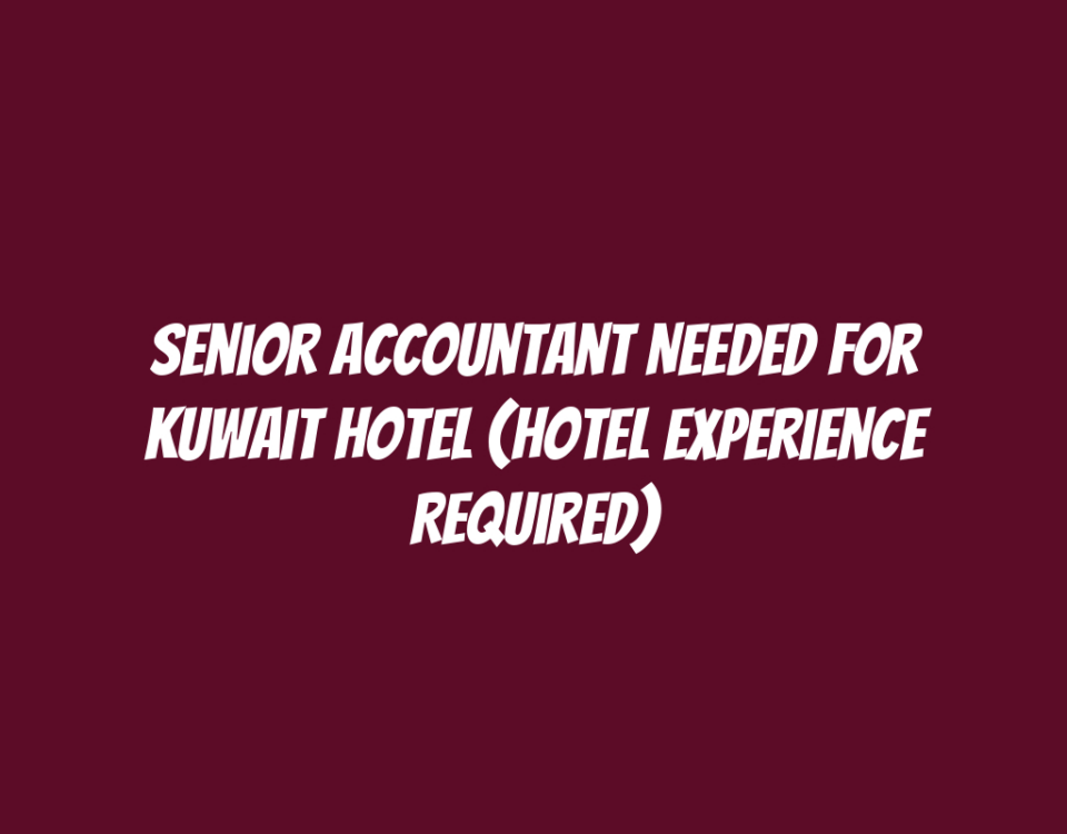 Senior Accountant Needed for Kuwait Hotel (Hotel Experience Required)