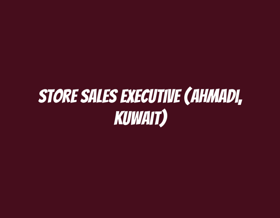 Store Sales Executive (Ahmadi, Kuwait)