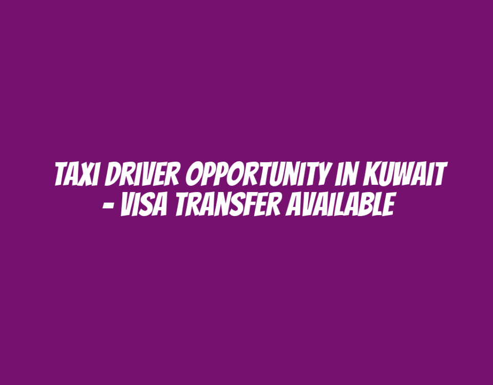 Taxi Driver Opportunity in Kuwait - Visa Transfer Available