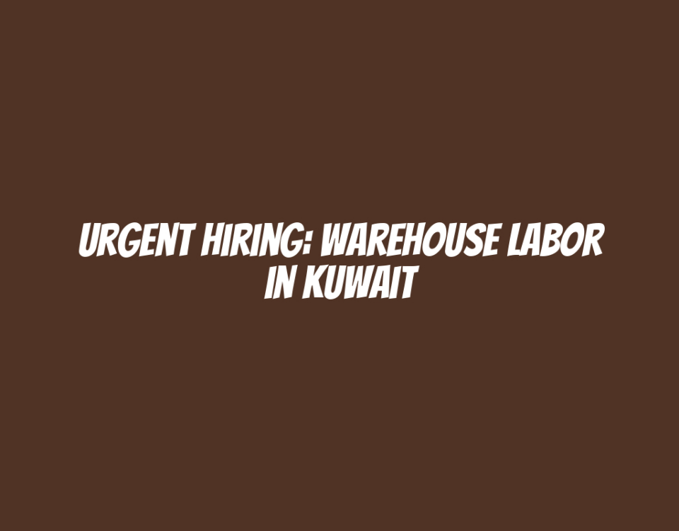 Urgent Hiring: Warehouse Labor in Kuwait