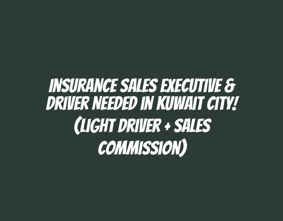 Insurance Sales Executive & Driver Needed in Kuwait City! (Light Driver + Sales Commission)