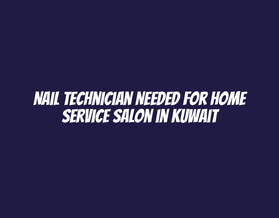 Nail Technician Needed for Home Service Salon in Kuwait