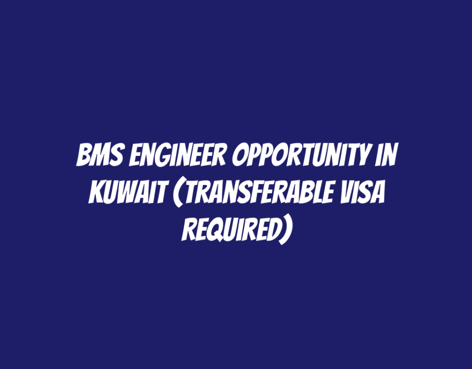 BMS Engineer Opportunity in Kuwait (Transferable Visa Required)