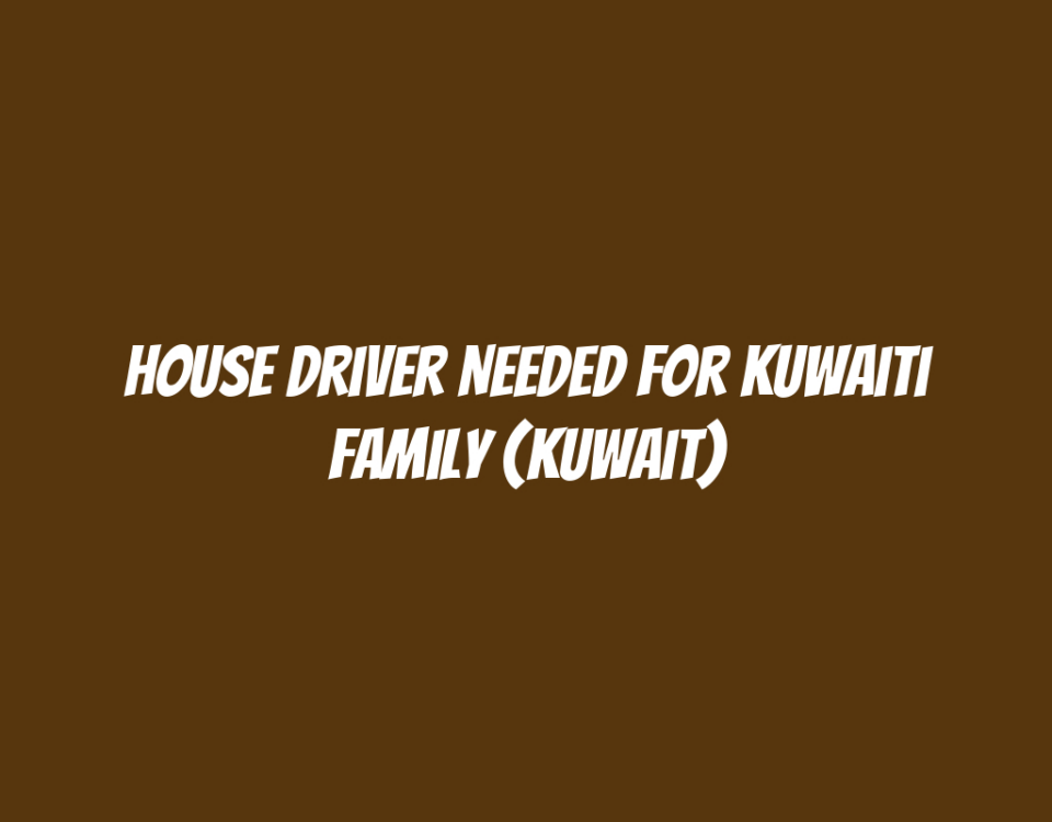 House Driver Needed for Kuwaiti Family (Kuwait)