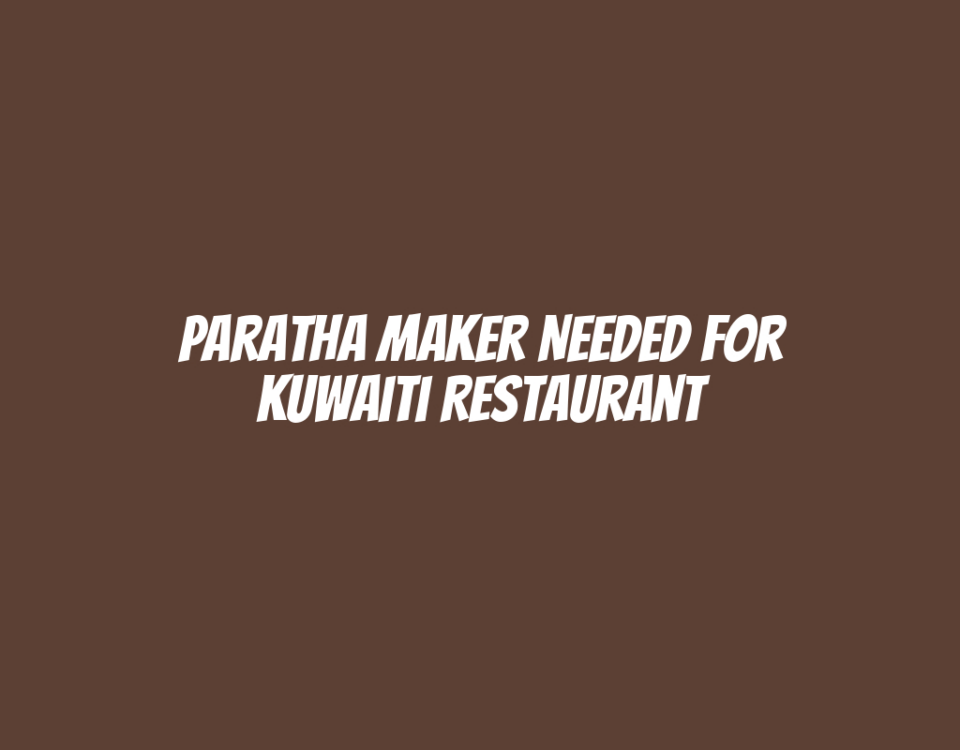 Paratha Maker Needed for Kuwaiti Restaurant