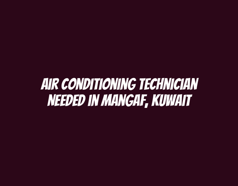 Air Conditioning Technician Needed in Mangaf, Kuwait