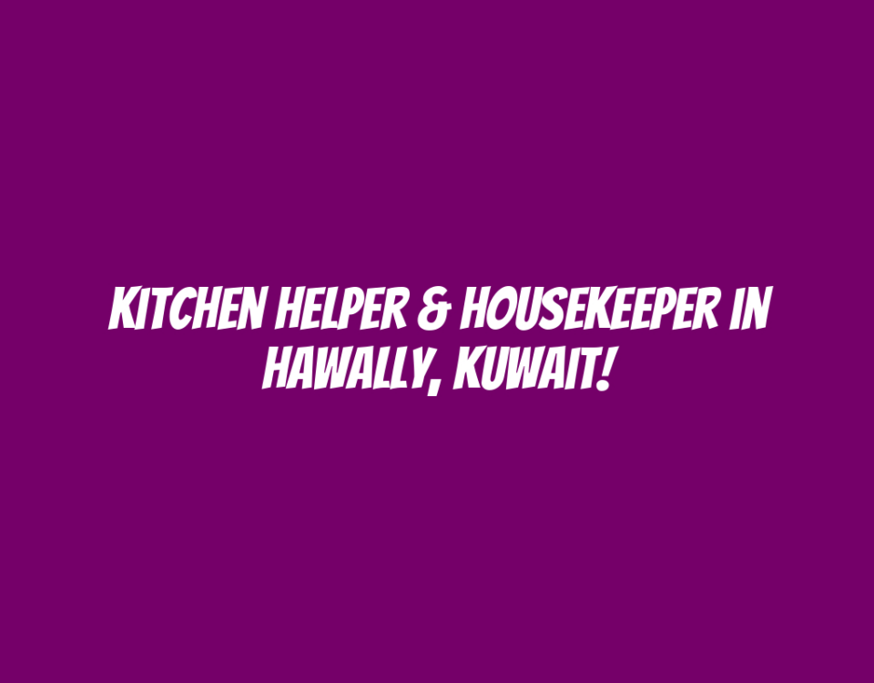 Kitchen Helper & Housekeeper in Hawally, Kuwait!