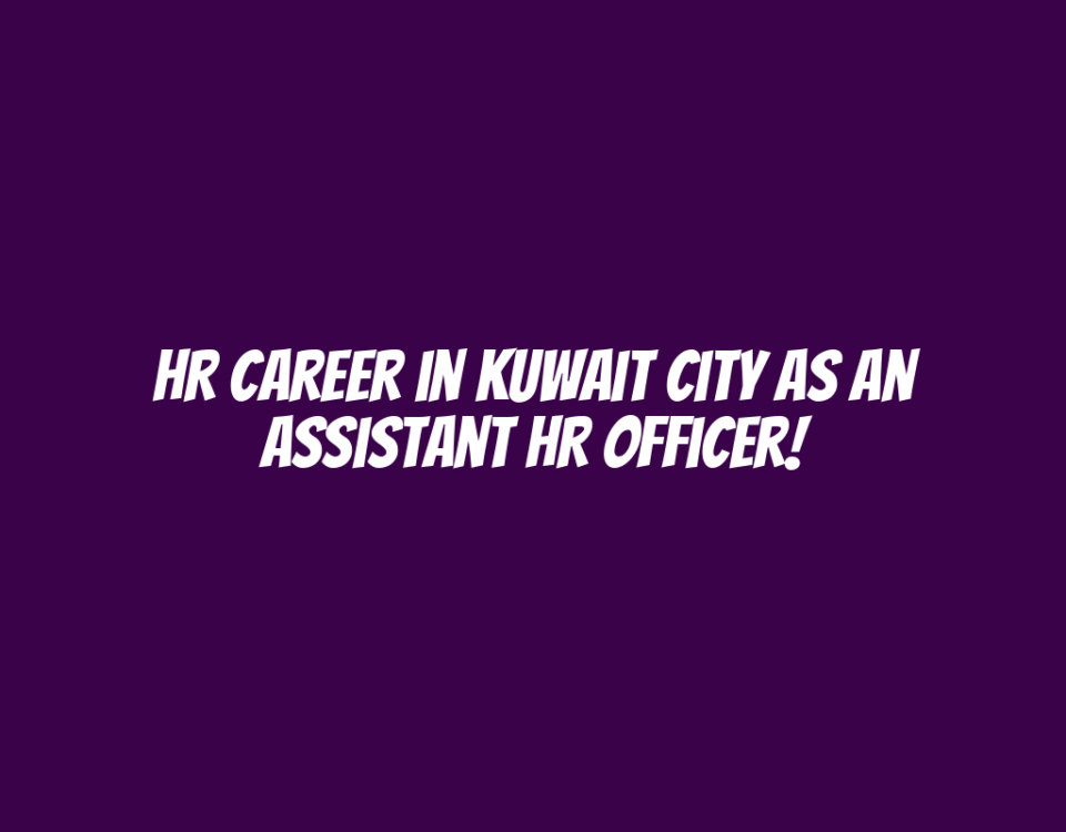 HR Career in Kuwait City as an Assistant HR Officer!