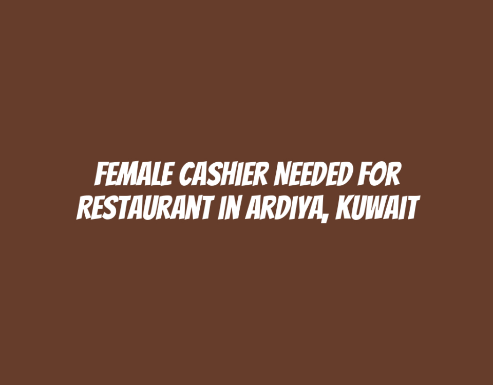 Female Cashier Needed for Restaurant in Ardiya, Kuwait