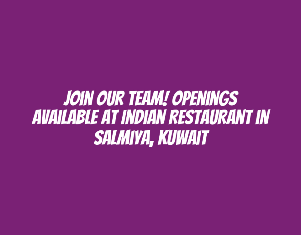 Join Our Team! Openings Available at Indian Restaurant in Salmiya, Kuwait