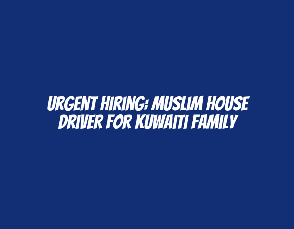 Urgent Hiring: Muslim House Driver for Kuwaiti Family